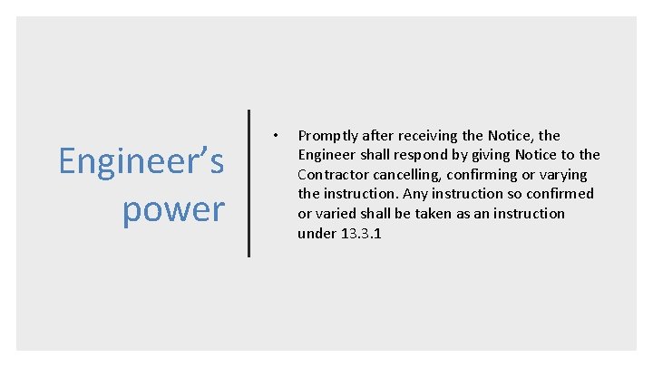 Engineer’s power • Promptly after receiving the Notice, the Engineer shall respond by giving