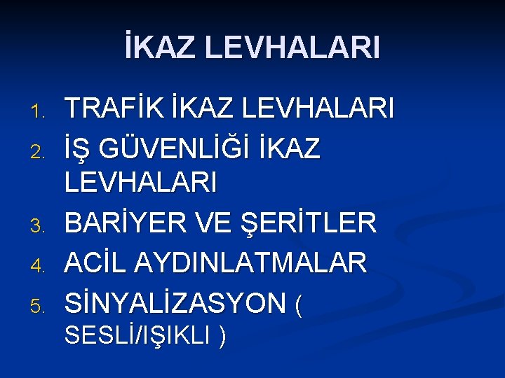 İKAZ LEVHALARI 1. 2. 3. 4. 5. TRAFİK İKAZ LEVHALARI İŞ GÜVENLİĞİ İKAZ LEVHALARI