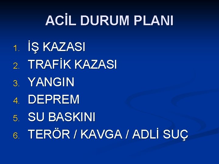 ACİL DURUM PLANI 1. 2. 3. 4. 5. 6. İŞ KAZASI TRAFİK KAZASI YANGIN