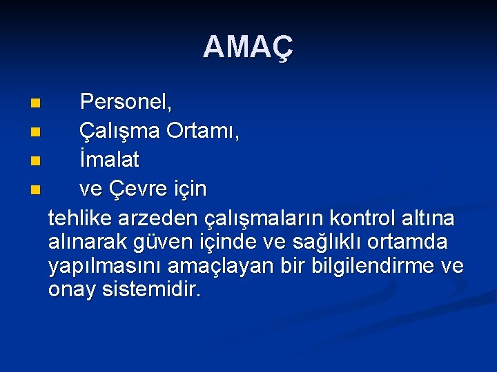 AMAÇ Personel, n Çalışma Ortamı, n İmalat n ve Çevre için tehlike arzeden çalışmaların