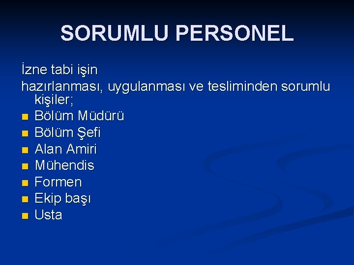 SORUMLU PERSONEL İzne tabi işin hazırlanması, uygulanması ve tesliminden sorumlu kişiler; n Bölüm Müdürü