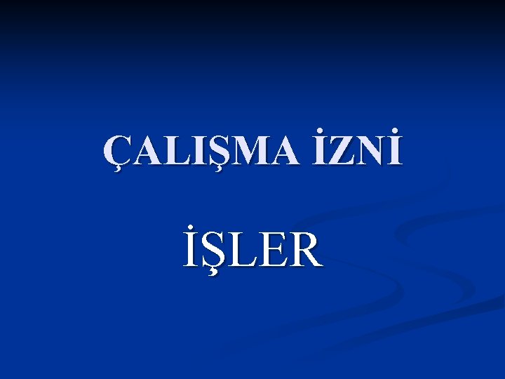 ÇALIŞMA İZNİ İŞLER 