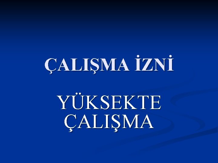 ÇALIŞMA İZNİ YÜKSEKTE ÇALIŞMA 