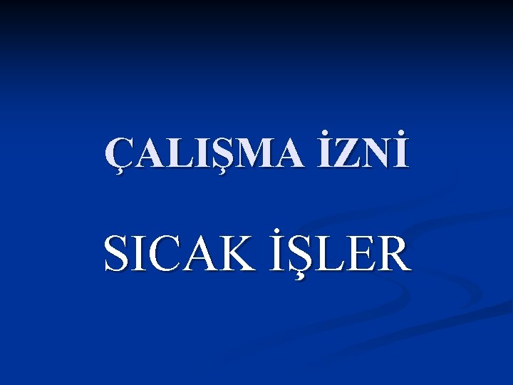 ÇALIŞMA İZNİ SICAK İŞLER 