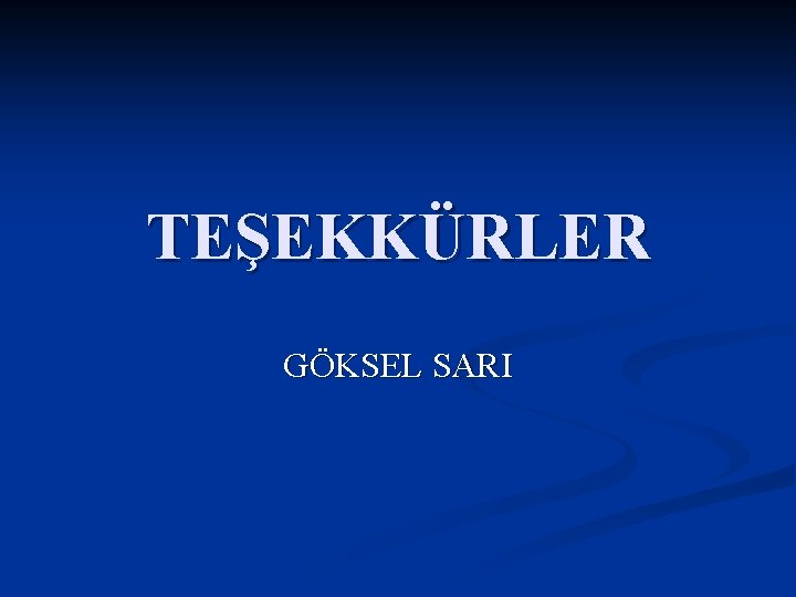 TEŞEKKÜRLER GÖKSEL SARI 