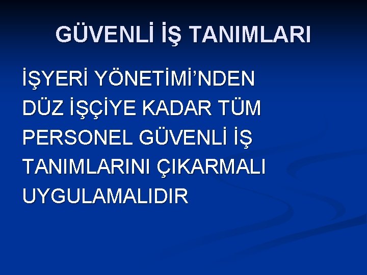 GÜVENLİ İŞ TANIMLARI İŞYERİ YÖNETİMİ’NDEN DÜZ İŞÇİYE KADAR TÜM PERSONEL GÜVENLİ İŞ TANIMLARINI ÇIKARMALI