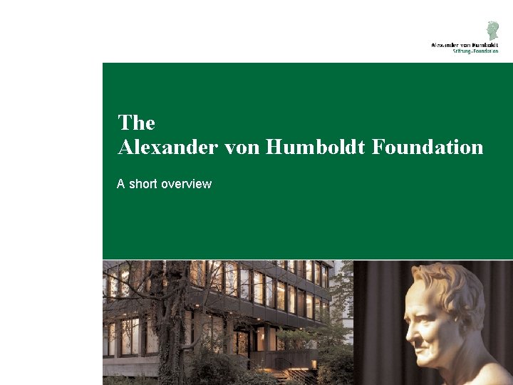 The Alexander von Humboldt Foundation A short overview 