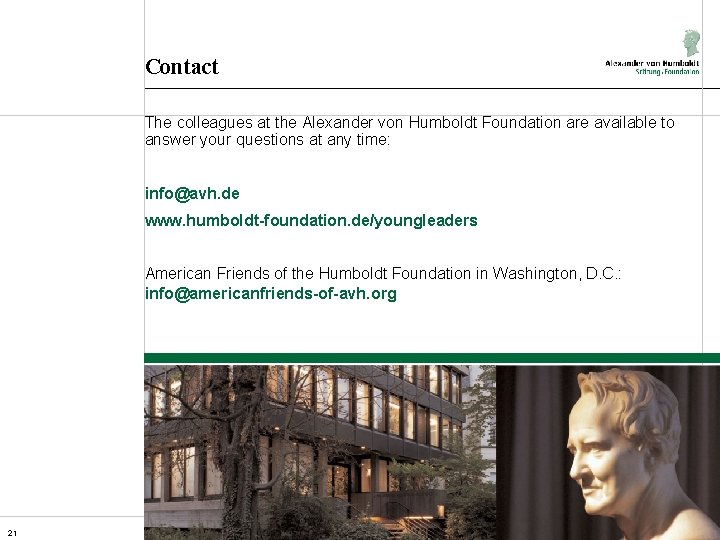 Contact The colleagues at the Alexander von Humboldt Foundation are available to answer your