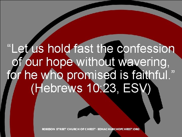 “Let us hold fast the confession of our hope without wavering, for he who