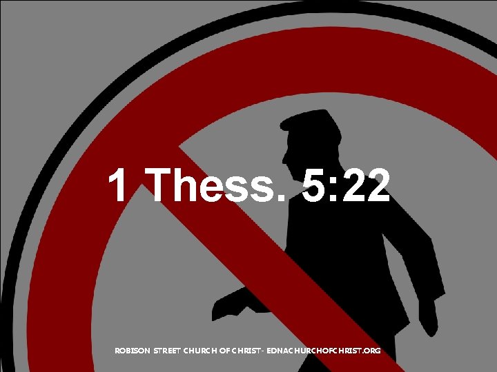 1 Thess. 5: 22 ROBISON STREET CHURCH OF CHRIST- EDNACHURCHOFCHRIST. ORG 