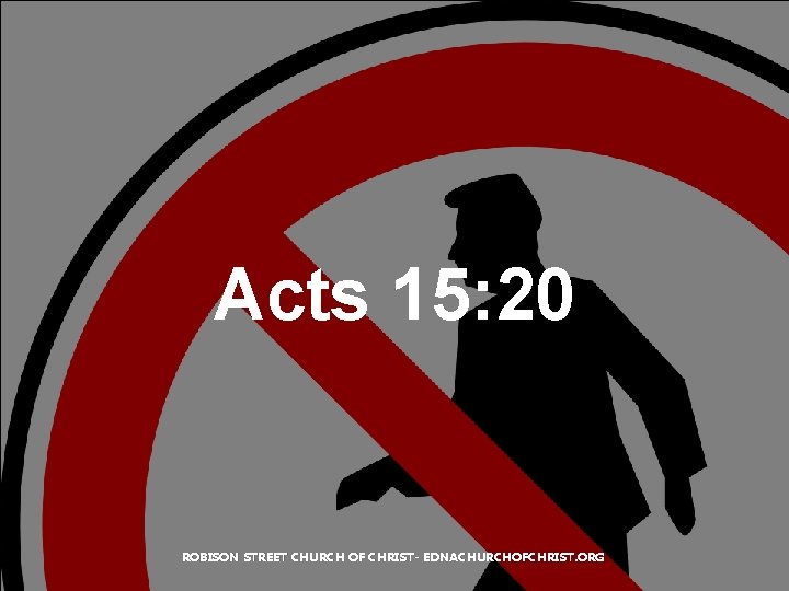 Acts 15: 20 ROBISON STREET CHURCH OF CHRIST- EDNACHURCHOFCHRIST. ORG 