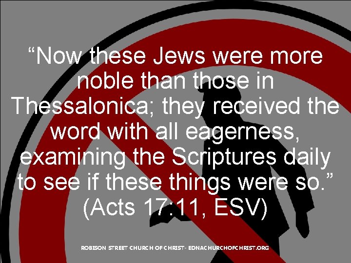 “Now these Jews were more noble than those in Thessalonica; they received the word