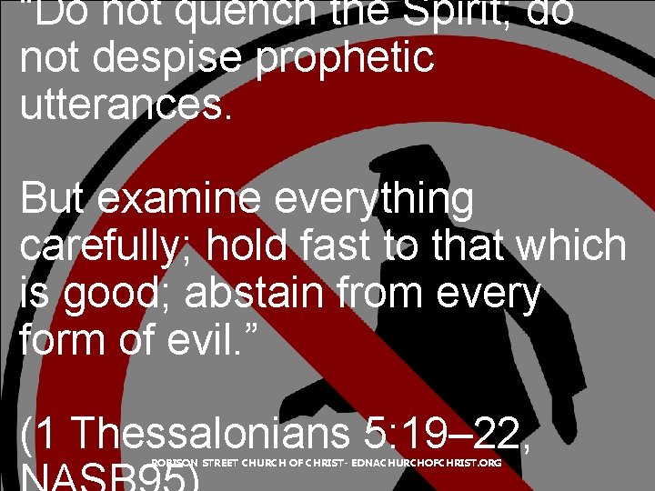 “Do not quench the Spirit; do not despise prophetic utterances. But examine everything carefully;
