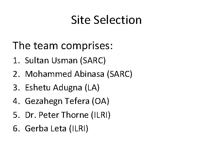 Site Selection The team comprises: 1. 2. 3. 4. 5. 6. Sultan Usman (SARC)