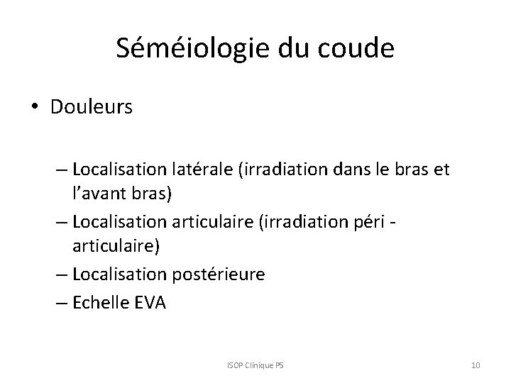 Séméiologie du coude • Douleurs – Localisation latérale (irradiation dans le bras et l’avant