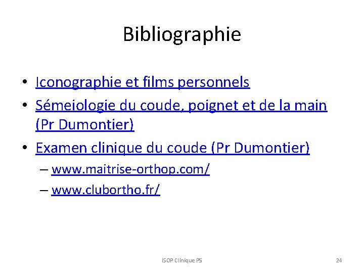 Bibliographie • Iconographie et films personnels • Sémeiologie du coude, poignet et de la