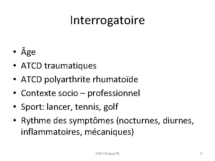 Interrogatoire • • • ge ATCD traumatiques ATCD polyarthrite rhumatoïde Contexte socio – professionnel