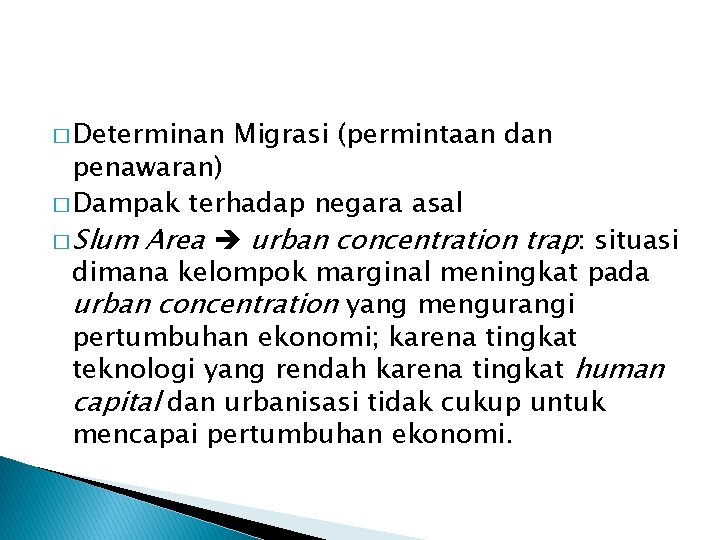 � Determinan Migrasi (permintaan dan penawaran) � Dampak terhadap negara asal � Slum Area