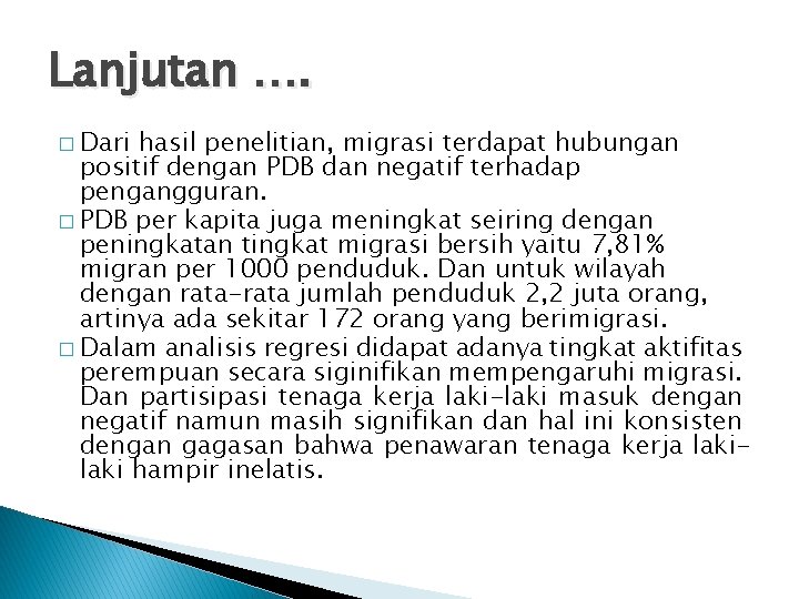 Lanjutan …. � Dari hasil penelitian, migrasi terdapat hubungan positif dengan PDB dan negatif