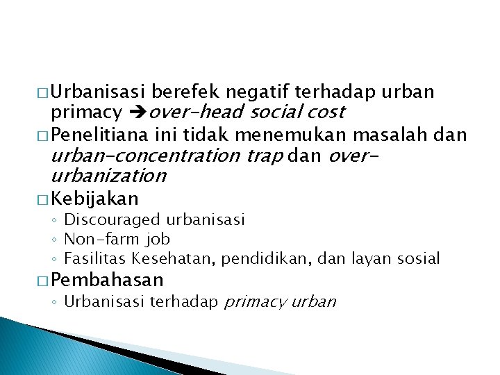 � Urbanisasi berefek negatif terhadap urban primacy over-head social cost � Penelitiana ini tidak