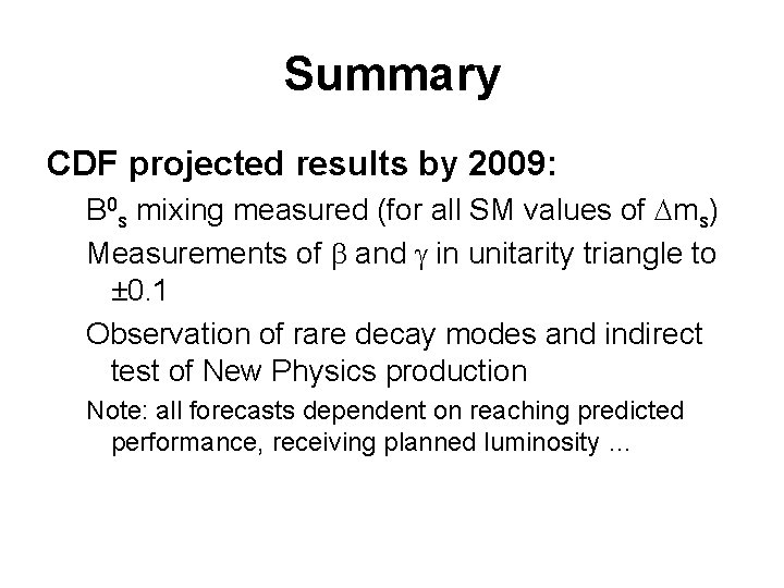 Summary CDF projected results by 2009: B 0 s mixing measured (for all SM