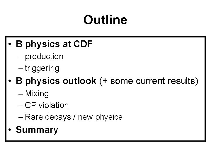 Outline • B physics at CDF – production – triggering • B physics outlook