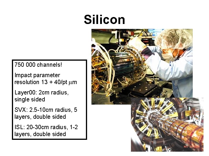 Silicon 750 000 channels! Impact parameter resolution 13 + 40/pt mm Layer 00: 2