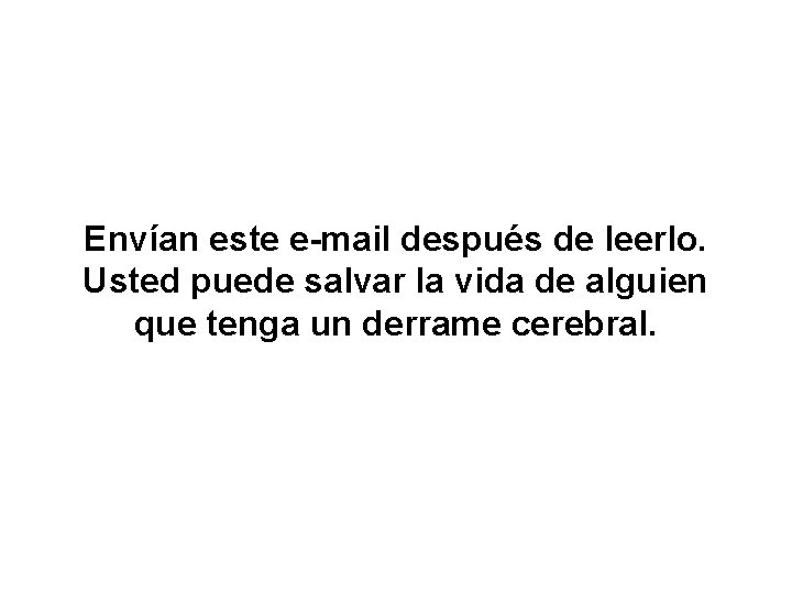 Envían este e-mail después de leerlo. Usted puede salvar la vida de alguien que