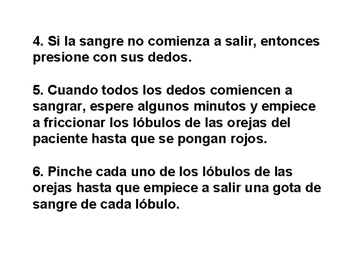 4. Si la sangre no comienza a salir, entonces presione con sus dedos. 5.