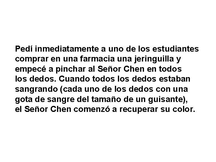 Pedí inmediatamente a uno de los estudiantes comprar en una farmacia una jeringuilla y