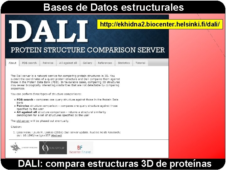 Bases de Datos estructurales http: //ekhidna 2. biocenter. helsinki. fi/dali/ DALI: compara estructuras 3