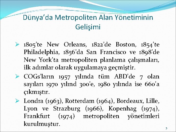 Dünya’da Metropoliten Alan Yönetiminin Gelişimi Ø 1805’te New Orleans, 1822’de Boston, 1854’te Philadelphia, 1856’da