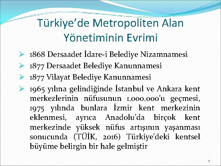 Türkiye’de Metropoliten Alan Yönetiminin Evrimi Ø Ø 1868 Dersaadet İdare-i Belediye Nizamnamesi 1877 Dersaadet