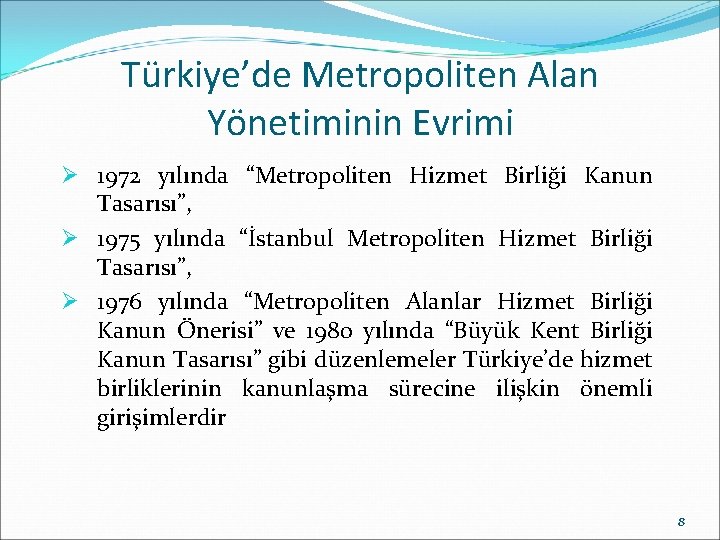 Türkiye’de Metropoliten Alan Yönetiminin Evrimi Ø 1972 yılında “Metropoliten Hizmet Birliği Kanun Tasarısı”, Ø