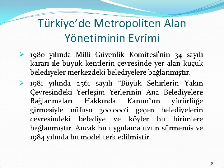 Türkiye’de Metropoliten Alan Yönetiminin Evrimi Ø 1980 yılında Milli Güvenlik Komitesi’nin 34 sayılı kararı