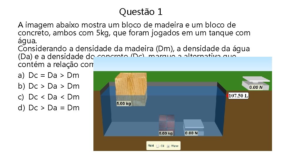 Questão 1 A imagem abaixo mostra um bloco de madeira e um bloco de