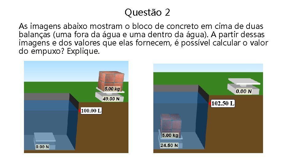 Questão 2 As imagens abaixo mostram o bloco de concreto em cima de duas