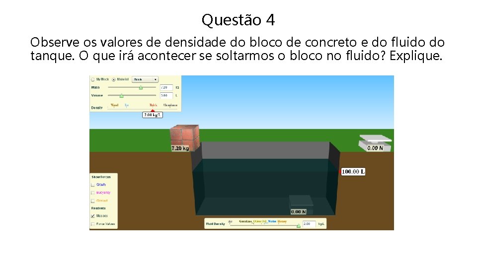 Questão 4 Observe os valores de densidade do bloco de concreto e do fluido