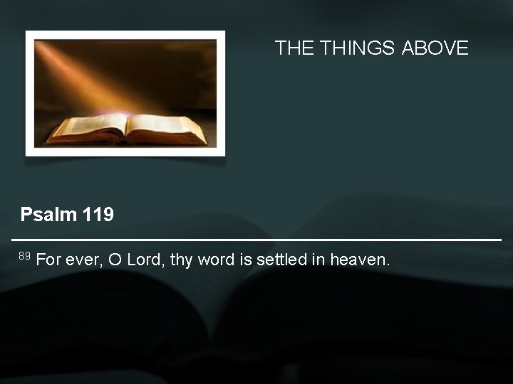 THE THINGS ABOVE Psalm 119 89 For ever, O Lord, thy word is settled