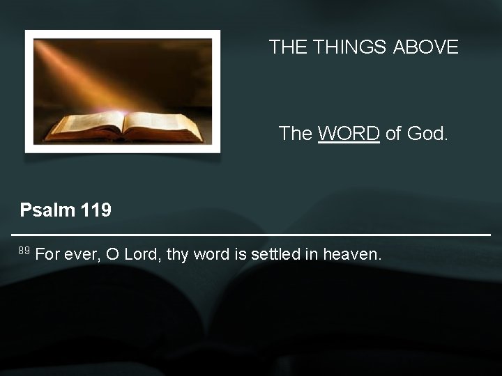 THE THINGS ABOVE The WORD of God. Psalm 119 89 For ever, O Lord,