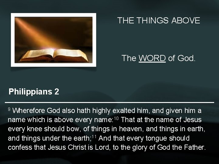 THE THINGS ABOVE The WORD of God. Philippians 2 9 Wherefore God also hath