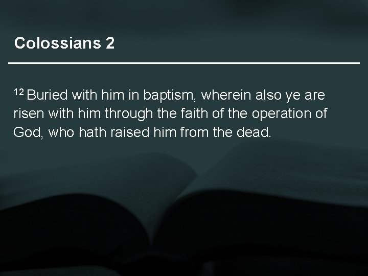 Colossians 2 12 Buried with him in baptism, wherein also ye are risen with