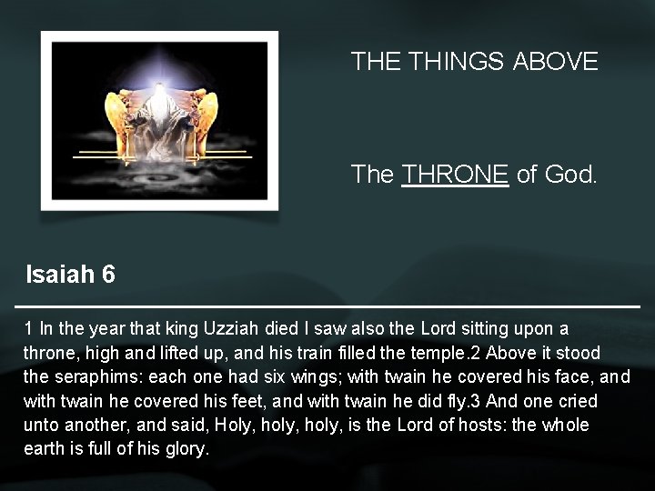 THE THINGS ABOVE The THRONE of God. Isaiah 6 1 In the year that