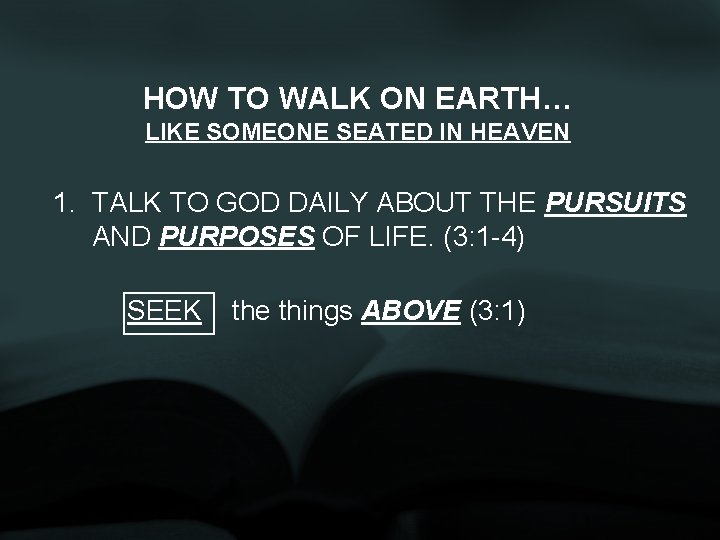 HOW TO WALK ON EARTH… LIKE SOMEONE SEATED IN HEAVEN 1. TALK TO GOD