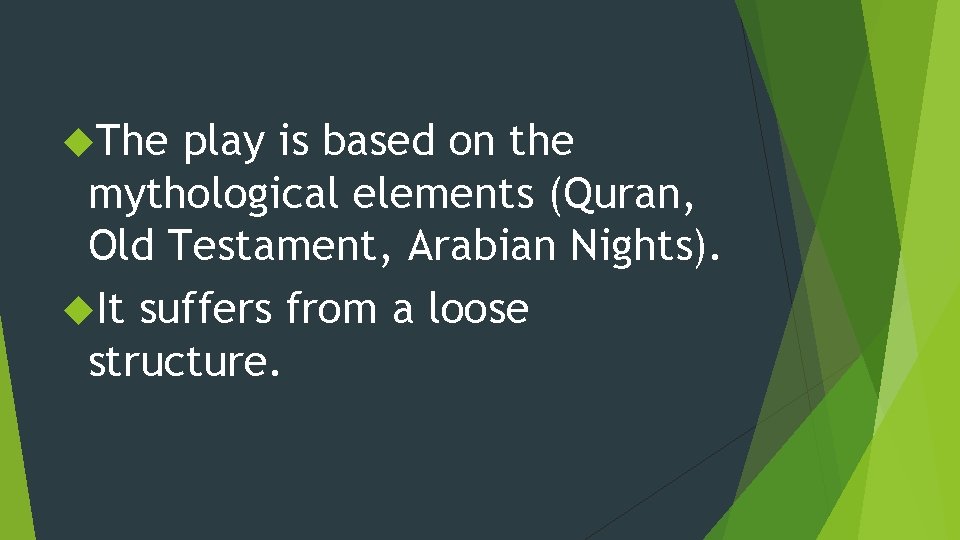  The play is based on the mythological elements (Quran, Old Testament, Arabian Nights).