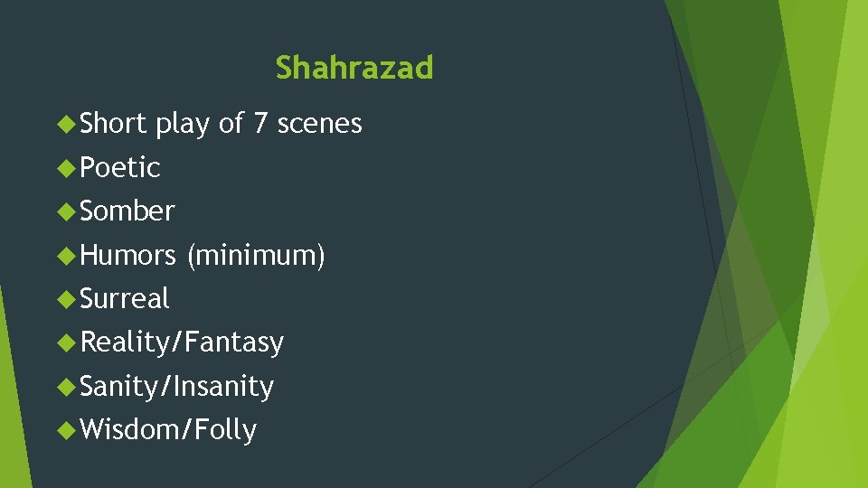Shahrazad Short play of 7 scenes Poetic Somber Humors (minimum) Surreal Reality/Fantasy Sanity/Insanity Wisdom/Folly