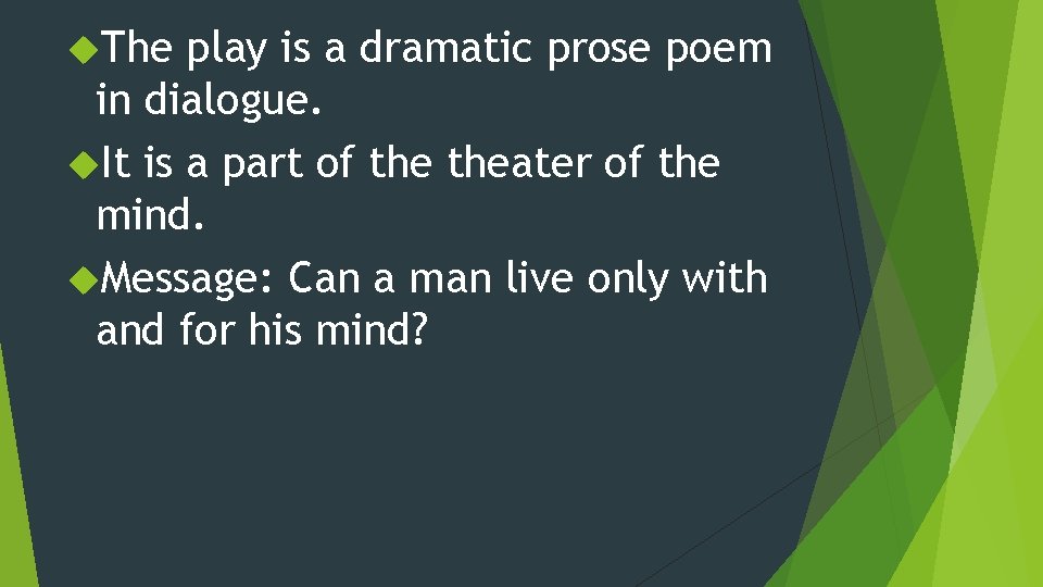  The play is a dramatic prose poem in dialogue. It is a part