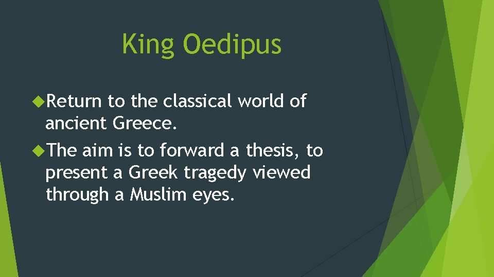 King Oedipus Return to the classical world of ancient Greece. The aim is to