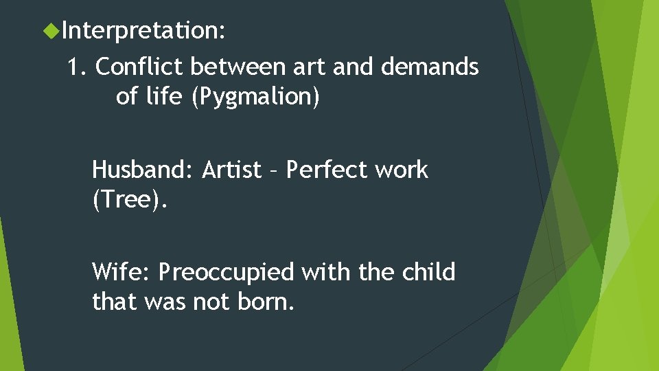  Interpretation: 1. Conflict between art and demands of life (Pygmalion) Husband: Artist –