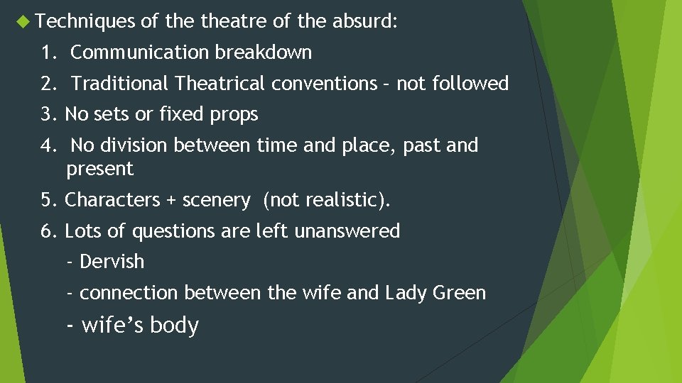  Techniques of theatre of the absurd: 1. Communication breakdown 2. Traditional Theatrical conventions